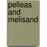 Pelleas And Melisand door Maurice Maeterlinck