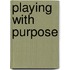 Playing with Purpose