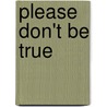 Please Don't Be True by Phyyllis Reynolds Naylor
