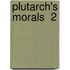 Plutarch's Morals  2
