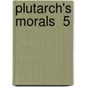 Plutarch's Morals  5 door John Plutarch