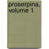 Proserpina, Volume 1 door Lld John Ruskin