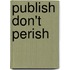 Publish Don't Perish
