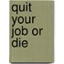 Quit Your Job Or Die