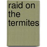 Raid on the Termites by Paul Ernst