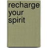 Recharge Your Spirit door A. Norris Mark