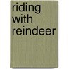 Riding With Reindeer door Robert M. Goldstein