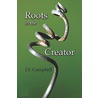 Roots In The Creator door S. Campbell J.