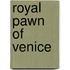 Royal Pawn of Venice