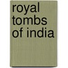 Royal Tombs of India by A.S. Bhalla