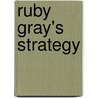 Ruby Gray's Strategy door Ann Sophia Stephens