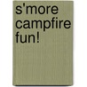 S'more Campfire Fun! by Unknown