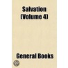 Salvation (Volume 4) door General Books