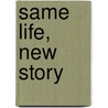 Same Life, New Story door Thomas Nelson Publishers