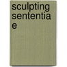 Sculpting Sententiae door Richard Schain