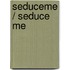 Seduceme / Seduce Me