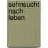 Sehnsucht nach Leben