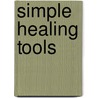 Simple Healing Tools door Carol Hansen Grey