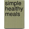 Simple Healthy Meals by The Australian Women'S. Weekly
