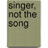 Singer, Not The Song