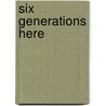 Six Generations Here door Mark R. McLellan
