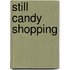 Still Candy Shopping