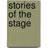 Stories Of The Stage by Clement Scott