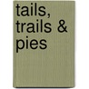 Tails, Trails & Pies by Helen Groves Hedrick