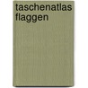 TaschenAtlas Flaggen door Onbekend