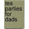 Tea Parties for Dads door Jenna McCarthy