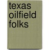 Texas Oilfield Folks door Ed Stevenson