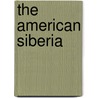 The American Siberia by J.C. Powell