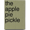 The Apple Pie Pickle by Marilyn Beadling