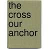The Cross Our Anchor by Edmund Wills