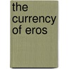 The Currency of Eros by Ann Rosalind Jones