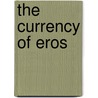 The Currency of Eros door Ann Rosalind Jones