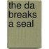The Da Breaks A Seal