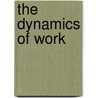The Dynamics of Work door Willard R. Daggett