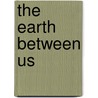 The Earth Between Us door Allen Lee May