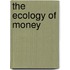 The Ecology Of Money