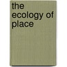 The Ecology Of Place door Ian Billick
