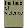 The Face of Violence door J. Bronowski