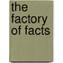 The Factory of Facts