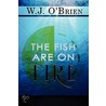 The Fish Are on Fire door W.J. O'Brien