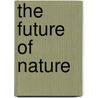 The Future of Nature by Unknown