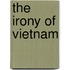 The Irony Of Vietnam