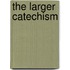 The Larger Catechism