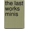 The Last Works Minis by Tim Brenchley