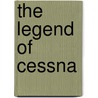 The Legend of Cessna by Jeffrey L. Rodengen
