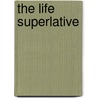 The Life Superlative door Stopford A. Brooke